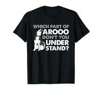 Un Chien Husky est drôle, Quelle Partie d'Arooo ne comprenez-Vous Pas ? T-Shirt