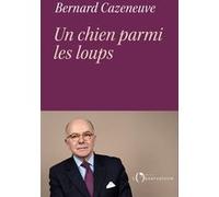 Un chien parmi les loups Bernard Cazeneuve (Auteur)