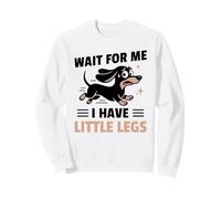 Un Chien viennois drôle, attends-Moi, J'Ai de Petites Jambes Sweatshirt