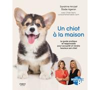 Un chiot à la maison - Le guide pratique et responsable pour acceuillir et rendre heureux son chiot - Sandrine Arcizet - First - broché - Guide