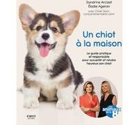 Un chiot à la maison - Le guide pratique et responsable pour acceuillir et rendre heureux son chiot Sandrine Arcizet (Auteur), Élodie Ageron (Auteur)