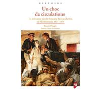Un choc de circulations La puissance navale française face au choléra en Méditerranée. 1831-1856 - Benoît Pouget - Presses Universitaires Rennes - broché - Essai