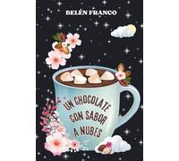 Un chocolate con sabor a nubes: Novela de romance y misterio. Una historia de segundas oportunidades, donde pasión e intriga se entrelazan entre ... marcan el destino. (Sabores de ensueño nº2)