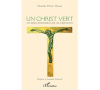 Un Christ vert Un Dieu amoureux de sa Création - Charles Hussy - L'harmattan - broché - Essai