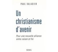 Un christianisme d'avenir. Pour une nouvelle alliance entre raison et foi Paul Valadier (Auteur)