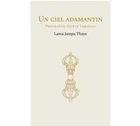 Un ciel adamantin Lama Jampa Thaye (Auteur), Audrey Desserrières (Traduction)
