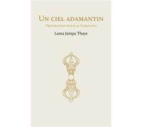 Un ciel adamantin - Lama Jampa Thaye - Rabsel - broché - Essai