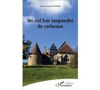 Un ciel bas saupoudré de corbeaux Jean-Jacques Michelet (Auteur)
