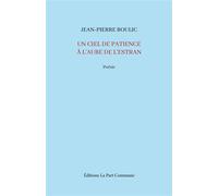 Un ciel de patience - Jean-Pierre Boulic - La Part Commune - broché - Poésie