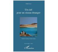 Un ciel pour un oiseau étranger Traduit de l'arabe par Mounir Serhani - illustration par Mohamed Nassralleh - Fethi Sassi - L'harmattan - broché - Poésie