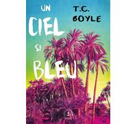 Un ciel si bleu - Tom Coraghessan (T. C.) Boyle - Grasset - broché - Roman