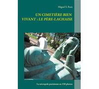 Un cimetière bien vivant : le Père-Lachaise La nécropole parisienne en 150 photos - Miguel S. Ruiz - Books On Demand - broché - Beau livre