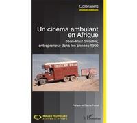 Un cinéma ambulant en Afrique: Jean-Paul Sivadier, entrepreneur dans les années 1950