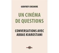 Un Cinéma De Questions - Conversations Avec Abbas Kiarostami
