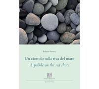 Un ciottolo sulla riva del mare. A pebble on the sea shore. Ediz. multilingue