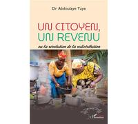 Un citoyen, un revenu Ou la révolution de la redistribution - Abdoulaye Taye - L'harmattan - broché - Essai