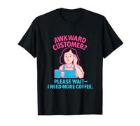 Un client maladroit ? Veuillez attendre que j'ai besoin de plus de café - Caissier T-Shirt
