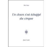 Un clown s est échappé du cirque Eric Faye (Auteur)