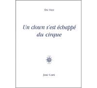 Un clown s est échappé du cirque - Eric Faye - Corti - broché - Roman