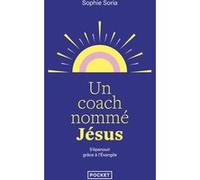 Un coach nommé Jésus - Epanouissement personnel et Evangile Sophie Soria (Auteur)