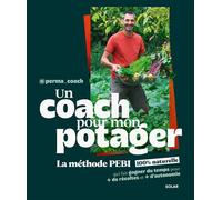 Un coach pour mon potager - La méthode PEBI 100% naturelle qui fait gagner du temps pour plus de récoltes et plus d'autonomie - Perma_Coach - Solar - broché - Guide