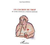 Un cochon de trop et autres contes de la noirceur ordinaire - Jean-Claude Renoux - L'harmattan - broché - Nouvelles