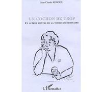 Un cochon de trop et autres contes de la noirceur ordinaire - Jean-Claude Renoux - L'harmattan - broché - Nouvelles