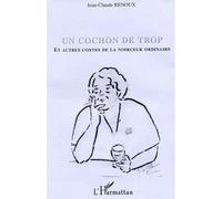 Un cochon de trop et autres contes de la noirceur ordinaire - Jean-Claude Renoux - L'harmattan - broché - Nouvelles