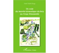 Un code du marché domestique du bois au Congo-Brazzaville - André Ondele-Kanga - L'harmattan - broché - Essai