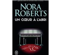 Un coeur à l'abri Nora Roberts (Auteur), Eric Betsch (Traduction)