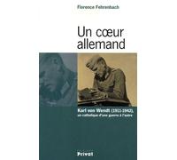 Un Coeur Allemand - Karl Von Wendt (1911-1942), Un Catholique D'une Guerre À L'autre