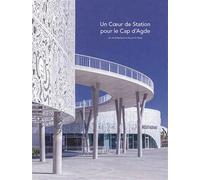Un Coeur de Station pour le Cap d'Agde Architecture et Hervé di Rosa - Isabelle de Maison Rouge - Archibooks - broché - Beau livre