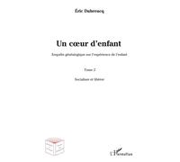 Un coeur d'enfant ? Enquête généalogique sur l'expérience de l'enfant - Tome 2 : Socialiser et libérer - Eric Dubreucq - L'harmattan - broché - Etude