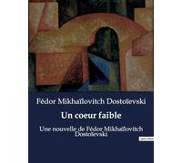 Un coeur faible: Une nouvelle de Fédor Mikhaïlovitch Dostoïevski