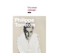 Philippe Torreton – Un coeur outragé – Roman – Broché – Éditions Calmann-Lévy