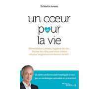 Un coeur pour la vie: Alimentation, stress, hygiène de vie... Toutes les clés pour vivre mieux et plus longtemps en bonne santé !