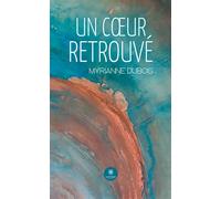 Un coeur retrouvé - Myrianne Dubois - Le Lys Bleu - broché - Témoignage