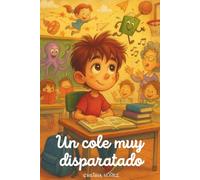 Un cole muy disparatado: Lecciones de vida entre risas, magia y amistad. A partir de 6 años