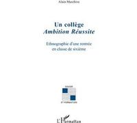 Un collège Ambition Réussite ethnographie d'une rentrée en classe de sixième - Alain Marchive - L'harmattan - broché - Essai
