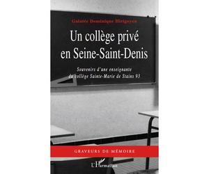 Un collège privé en Seine-Saint-Denis Souvenirs d'une enseignante - du collège Sainte-Marie de Stains 93 - Galatée Dominique Hirigoyen - L'harmattan - broché - Essai