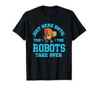 Un collègue de Travail Juste Ici jusqu'à ce Que Les Robots prennent Le Relais T-Shirt