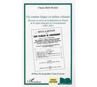Un combat laïque en milieu colonial Chokri Ben Fradj (Auteur)
