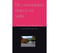 Un Comentario Marcó Mi Vida.: Anécdotas Autobiográficas. (Spanish Edition)