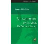 Un comienzo en la vida. De Sartre a Lacan Miller, Jacques-Alain (Auteur)