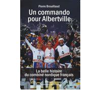Un commando pour Albertville La belle histoire du combiné nordique français - Pierre Brouillaud - Passionnes De Bouquins - broché - Récit
