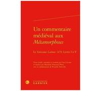 Un Commentaire Médiéval Aux Métamorphoses - Le Vaticanus Latinus 1479, Livres I À V