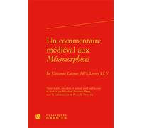 Un commentaire médiéval aux Métamorphoses Le Vaticanus Latinus 1479, Livres I à V - Lisa Ciccone - Classiques Garnier - relié - Essai