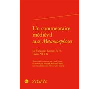 Un commentaire médiéval aux Métamorphoses Le Vaticanus Latinus 1479, Livres VI à X - Lisa Ciccone - Classiques Garnier - relié - Essai