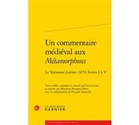 Un Commentaire Médiéval Aux Métamorphoses - Le Vaticanus Latinus 1479, Livres I À V