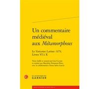 Un Commentaire Médiéval Aux "Métamorphoses - Le "Vaticanus Latinus 1479", Livres Vi À X
